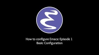 How to configure Emacs Episode 1  Basic Configuration [upl. by Terb661]