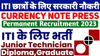 Currency Note Press Recruitment 2023 CNP Jr Technician Recruitment 2023 ITI Diploma Vacancy 2023 [upl. by Marchall555]