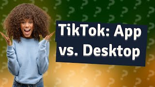 What is the difference between TikTok desktop and app [upl. by Naesad298]