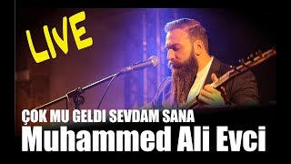 Muhammed Ali Evci  Ã‡ok mu geldi Sevdam sana live [upl. by Shulem]