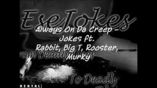 Always On Da Creep Jokes Ft Rabbit Big T Rooster Murky [upl. by Kevon]