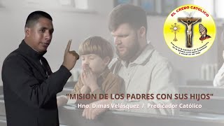 quotMisión de los Padres con sus Hijos  Hno Dimas Velásquez  El Credo Católicoquot [upl. by Lotus908]