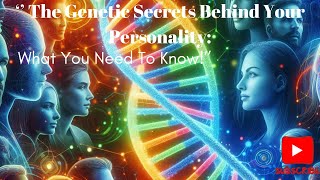 “The Genetic Secrets Behind Your Personality What You Need To Knowquot [upl. by Pamella]