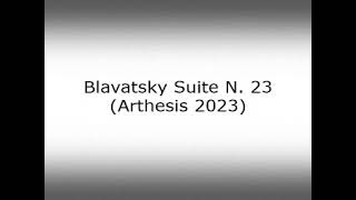 Blavatsky Suite N 23 Arthesis 2023 [upl. by Durwin519]