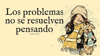 LOS PROBLEMAS NO SE RESUELVEN PENSANDO [upl. by Gilus]