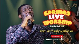 Springs Live Worship Episode 02 ft Victor Adom Mensah [upl. by Nicholas]