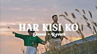 har kisi ko nahi milta  Slowed amp reverb Arjit singh Neeti Mohan  new lofi song [upl. by Idac]