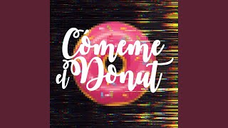 Cómeme el Donut [upl. by Alviani144]