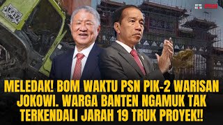 B0M WAKTU PIK2 WARISAN JOKOWI WARGA BANTEN NGAMUK TAK TERKENDALI JARAH 19 TRUK PROYEK  OTR Eps780 [upl. by Pentheas]