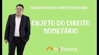 Fundamentos de Direito Societário  Objeto do Direito Societário [upl. by Bridwell]