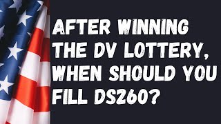 After winning the DV Lottery when should you fill out the visa form DS260 [upl. by Athalla]