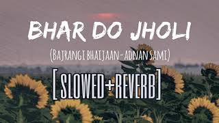 Bhar Do Jholi Meri  slow and reverb Adnan Sami  Bajrangi Bhaijaan  Salman Khan  Pritam  lofi [upl. by Eenaej]