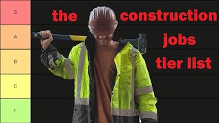 The Construction Jobs Tier List [upl. by Stetson]