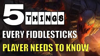 5 THINGS EVERY FIDDLESTICKS PLAYER NEEDS TO KNOW  FIDDLESTICKS GUIDE [upl. by Irbua]