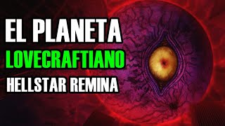 El Planeta LOVECRAFTIANO Hellstar Remina [upl. by Abernon]