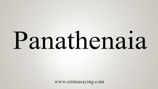 How To Say Panathenaia [upl. by Sokram426]