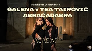 GALENA x TEA TAIROVIC  ABRACADABRA Bass Boosted [upl. by Lalib]