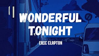 Eric Clapton  Wonderful Tonight Lyrics [upl. by Hansel157]