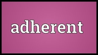 Adherent Meaning [upl. by Marjory]