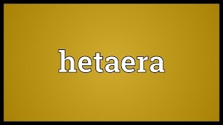 Hetaera Meaning [upl. by Bernita]