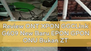 Review ONT XPON GGCLink G609 New Baru EPON GPON ONU Bukan ZTE F663NV3A [upl. by Chura528]