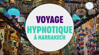 VOYAGE HYPNOTIQUE À MARRAKECH [upl. by Navets]