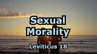 Sexual Morality Leviticus 18 [upl. by Pasco]