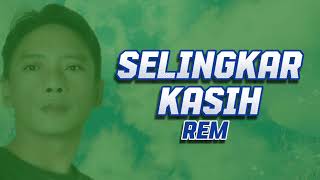 SELINGKAR KASIH  REM   Lirk Lagu [upl. by Rovaert]