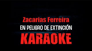 En Peligro de Extincion KARAOKE Zacarias Ferreira 2024 [upl. by Arbmik]