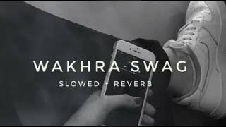 WAKHRA SWAG  SLOWEDREVERB  Song§ [upl. by Iveson]