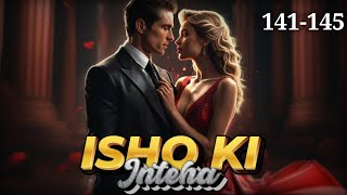 Ishq Ki Inteha ❤️ Episode 141 to 145  Ishq Ki Inteha Story episode 141 to 145 novels love [upl. by Sandor]