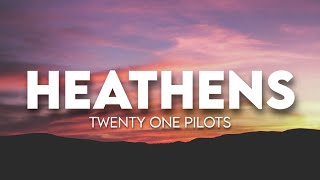 twenty one pilots  Heathens  Lyrics [upl. by Jacklin]