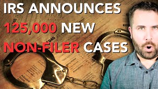 BAD NEWS IRS Announces 125000 New NONFILER CASESCP59s GOING OUT [upl. by Connie]