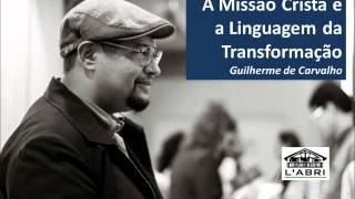 A Missão Cristã e a Linguagem da Transformação  Guilherme de Carvalho [upl. by Werdnael502]