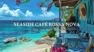 Bossa Nova Summer Morning Atmosphere  Sweet Bossa Nova Music amp Wave Sound for Relax Study Work [upl. by Atrebor884]