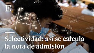 EBAU ¿Cómo se calcula la nota de selectividad  EL PAÍS [upl. by Ynnob57]