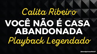 Você Não É Casa Abandonada  Calita Ribeiro  Playback com letra Masterizado [upl. by Kirchner647]