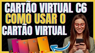 COMO USAR O CARTÃO VIRTUAL DO C6 BANK  COMO USAR O CARTAO VIRTUAL DO C6 [upl. by Einnol]