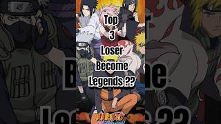 Top 3 loser Become Legends naruto viral reel [upl. by Idonna254]