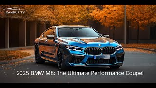 2025 BMW M8 The Ultimate Performance Coupe [upl. by Elehcin]