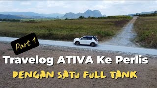 V271 Travelog ATIVA ke Perlis Dengan 1 Full Tank Part 1 [upl. by Brass494]