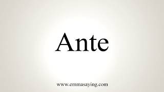 How To Pronounce Ante [upl. by Ligetti]