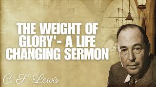 Exploring C S Lewis The Weight of Glory A Life Changing Sermon [upl. by Nnairol]