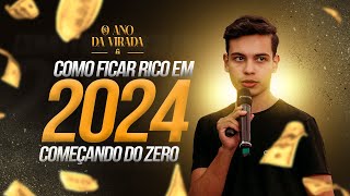 O Ano da Virada  Como Ficar Rico em 2024 começando do ZERO [upl. by Gurl]