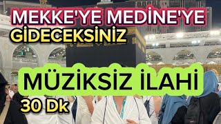 MEKKEYE MEDİNEYE YOLCULUK  MÜZİKSİZ İLAHİLER 30 DK [upl. by Frere]