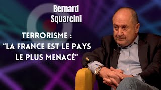 TERRORISME  quotLA FRANCE EST LE PAYS LE PLUS MENACÉquot ENTRETIEN AVEC BERNARD SQUARCINI [upl. by Leahplar]