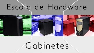 Gabinetes  Escola de Hardware  Episódio 8 [upl. by Amanda299]