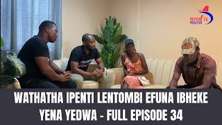 KWENZAKALANI FULL EPISODE 34  WATHATHA IPHENTI LENTOMBI WAYOTHAKATHA NGALOEVUMELENE NENYANGA [upl. by Lyrem]