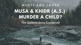 The Story Explained Did Musa amp Khidr as Kill a Child Mufti Abu Layth [upl. by Blakely]