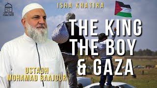 The King The Boy amp Gaza  Isha Khatira  Ustadh Mohamad Baajour [upl. by Eynahpets]